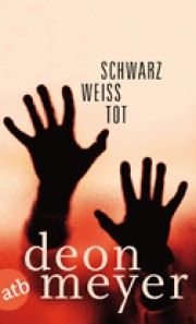 Deon Meyer: Schwarz. Weiss. Tot.